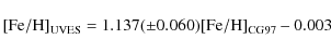\begin{displaymath}{\rm [Fe/H]_{UVES}} = 1.137(\pm 0.060){\rm [Fe/H]_{CG97}} -0.003\end{displaymath}