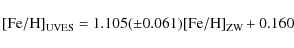 \begin{displaymath}{\rm [Fe/H]_{UVES}} = 1.105(\pm 0.061){\rm [Fe/H]_{ZW}} +0.160\end{displaymath}