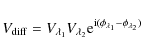\begin{displaymath}V_{\rm diff}=V_{\lambda_1}V_{\lambda_2}{\rm e}^{{\rm i}(\phi_{\lambda_1}-\phi_{\lambda_2})}
\end{displaymath}