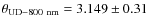 $\theta_{\rm UD-800~nm}=3.149\pm0.31$