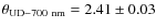 $\theta_{\rm UD-700~nm}=2.41\pm0.03$