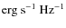 \ensuremath{{\rm erg}~{\rm s}^{-1}~{\rm Hz}^{-1}}