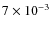 $7 \times 10 ^{-3}$