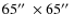 $65\hbox {$^{\prime \prime }$ }\times 65\hbox {$^{\prime \prime }$ }$