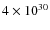$4 \times 10^{30}$