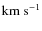 ${\rm km\;s}^{-1}$