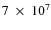 $7~\times~10^7$