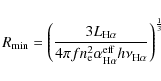 \begin{displaymath}R_{\rm min} = \left( \frac{3 L_{\rm H\alpha}}{4 \pi f n_{\rm ...
...rm H\alpha}^{\rm eff} h \nu_{\rm H\alpha}}
\right)^\frac{1}{3}
\end{displaymath}