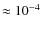 $\approx10^{-4}$