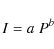 \begin{displaymath}I=a\;{P}^{b}
\end{displaymath}