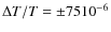 $\Delta T/T=\pm 75 10^{-6}$