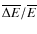 $\overline {\Delta E}/\overline {E}$