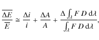 \begin{displaymath}\frac{\overline{\Delta E}}{\overline{E}}\cong\frac{\Delta i}{...
...{F\:D\:{\rm d}\lambda}}{\int_{\lambda}{F\:D\:{\rm d}\lambda}},
\end{displaymath}