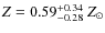 $Z = 0.59^{+0.34}_{-0.28} ~ Z_\odot$