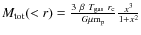$M_{\rm tot}(<r) = \frac{3 \ \beta \ T_{\rm gas} \ r_{\rm c}}{G \mu
{\rm m}_{\rm p}} \frac{x^3}{ 1+x^2 }$