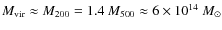 $M_{\rm vir}\approx M_{200} = 1.4~ M_{500}\approx 6\times
10^{14}~ M_\odot$