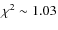 $\chi^2 \sim 1.03$