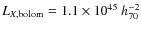 $L_{X,\rm bolom}=1.1\times 10^{45}~ h_{70}^{-2}$