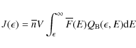 \begin{displaymath}
J(\epsilon) = \overline n V \int_\epsilon^\infty
\overline F(E)Q_{\rm B}(\epsilon,E){\rm d}E
\end{displaymath}