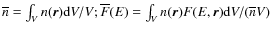 $\overline n=\int_Vn({\vec r}){\rm d}V/V;
\overline F(E)= \int_V n({\vec r})F(E,{\vec r}){\rm d}V/(\overline nV)$