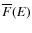 $\overline
F(E)$