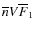 $\overline n V \overline F_1$