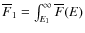 $\overline F_1=\int_{E_1}^\infty
\overline F(E)$