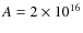 $A=2\times 10^{16}$
