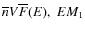 $\overline n V \overline F(E), ~ EM_1$