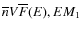 $\overline n V \overline F(E), EM_1$