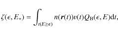 \begin{displaymath}
\zeta(\epsilon,E_*)=\int_{t(E\ge\epsilon)}n({\vec
r}(t))v(t)Q_{\rm B}(\epsilon,E){\rm d}t,
\end{displaymath}