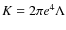 $K=2\pi e^4\Lambda$