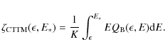 \begin{displaymath}
\zeta_{\rm CTTM}(\epsilon,E_*)=
\frac{1}{K}\int_\epsilon^{E_*}EQ_{\rm B}(\epsilon,E){\rm d}E.
\end{displaymath}