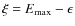$\xi = E_{\rm max}-\epsilon$