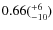 $\rm0.66(^{+6}_{-10})$