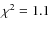 $\chi^2 = 1.1$