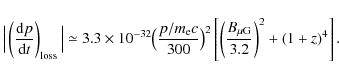 \begin{displaymath}\Big\vert \left( {{ {\rm d} p }\over{{\rm d} t}}\right)_{\rm ...
...t( {{ B_{\mu\rm G} }\over{
3.2}} \right)^2 + (1+z)^4 \right] .
\end{displaymath}