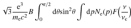 $\displaystyle \sqrt{3} {{{\rm e}^3}\over{m_{\rm e} c^2}} B
\int_0^{\pi/2} {\rm ...
... sin}^2\theta \int {\rm d}p N_{\rm e}(p)
F\big( {{\nu}\over{\nu_{\rm c}}} \big)$