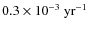 $0.3\times 10^{-3}~ {\rm
yr}^{-1}$