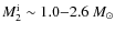 $M^{\rm
i}_{\rm 2} \sim 1.0{-}2.6~M_\odot$