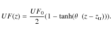 \begin{displaymath}
UF(z) = \frac{UF_{0}}{2} (1-\tanh(\theta ~~ (z - z_{\rm tr}))).
\end{displaymath}