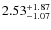 $\rm 2.53^{+1.87}_{-1.07}$