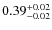 $\rm0.39^{+0.02}_{-0.02}$