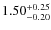 $\rm 1.50^{+0.25}_{-0.20}$