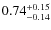 $\rm0.74^{+0.15}_{-0.14}$