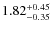 $\rm 1.82^{+0.45}_{-0.35}$