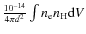 $\frac{10^{-14}}{4 \pi {d}^2} \int n_{\rm e} n_{\rm H} {\rm d}V$