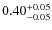 $\rm0.40^{+0.05}_{-0.05}$