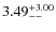 $\rm 3.49^{+3.00}_{--}$