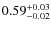 $\rm0.59^{+0.03}_{-0.02}$